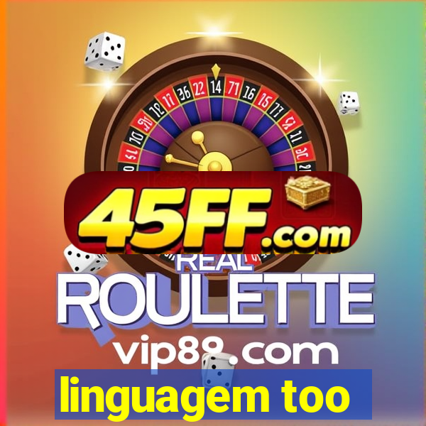 linguagem too